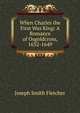 When Charles the First Was King: A Romance of Osgoldcross, 1632-1649, Fletcher Joseph Smith 