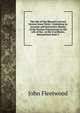 The Life of Our Blessed Lord and Saviour Jesus Christ: Containing an Accurate and Instructive History of the Various Transactions in the Life of Our . to His Crucifixion, Resurrection from T, John Fleetwood 