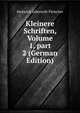 Kleinere Schriften, Volume 1, part 2 (German Edition), Heinrich Leberecht Fleischer 