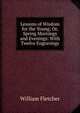 Lessons of Wisdom for the Young; Or, Spring Mornings and Evenings: With Twelve Engravings, William Fletcher 