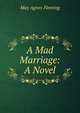 A Mad Marriage: A Novel, Fleming May Agnes 