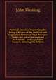 Political Annals of Lower Canada: Being a Review of the Political and Legislative History of That Province Under the Act of the Imperial Parliament, . and Legislative Council, Showing the Defects, John Fleming 