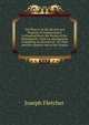 The History of the Revival and Progress of Independency in England Since the Period of the Reformation: With an Introduction Containing an Account of . of Christ and His Apostles and of the Gradua, Joseph Fletcher 