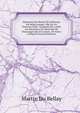 Memoires De Martin Et Guillaume Du Bellai-Langei: Mis En Un Nouveau Style: Auxquels On a Joint Les Memoires Du Marechal De Fleuranges Qui N'avoient . De Notes Critiques (French Edition), Martin Du Bellay 