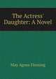 The Actress' Daughter: A Novel, Fleming May Agnes 