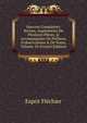 Oeuvres Complettes: Revues, Augment?es De Plusieurs Pi?ces, & Accompagn?es De Pr?faces, D'observations & De Notes, Volume 10 (French Edition), Esprit Flechier 