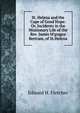 St. Helena and the Cape of Good Hope: Or, Incidents in the Missionary Life of the Rev. James M'gragor Bertram, of St.Helena, Edward H. Fletcher 