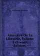Annuaire De La Librairie, Volume 1 (French Edition), Guillaume Fleischer 