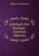 Lehrbuch Der Zoologie . (German Edition), Albert Fleischmann 