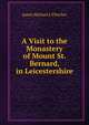 A Visit to the Monastery of Mount St. Bernard, in Leicestershire, James Michael J. Fletcher 