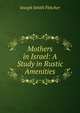 Mothers in Israel: A Study in Rustic Amenities, Fletcher Joseph Smith 