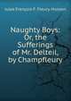 Naughty Boys: Or, the Sufferings of Mr. Delteil, by Champfleury, Jules Francois F. Fleury-Husson 