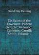 Six Saints of the Covenant: Peden: Semple: Welwood: Cameron: Cargill: Smith, Volume 1, David Hay Fleming 