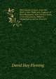 Mary Queen of Scots, from Her Birth to Her Flight Into England: A Brief Biography, with Critical Notes, a Few Documents, Hitherto Unpublished, and an Itinerary, David Hay Fleming 