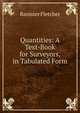 Quantities: A Text-Book for Surveyors, in Tabulated Form, Banister Fletcher 