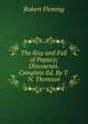 The Rise and Fall of Papacy; Discourses. Complete Ed. By T.N. Thomson., Robert Fleming 