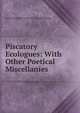 Piscatory Ecologues: With Other Poetical Miscellanies, Lord Alexander Fraser Tytl Woodhouselee 