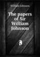 The papers of Sir William Johnson, william johnson 