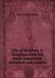 Life of Stephen A. Douglas; with his most important speeches and reports, Henry Martyn Flint 