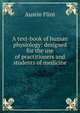 A text-book of human physiology: designed for the use of practitioners and students of medicine, Flint Austin 