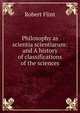 Philosophy as scientia scientiarum: and A history of classifications of the sciences, Flint Robert 