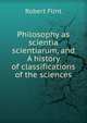 Philosophy as scientia scientiarum, and A history of classifications of the sciences, Flint Robert 