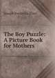 The Boy Puzzle: A Picture Book for Mothers, Joseph Frederick Flint 