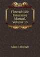 Flitcraft Life Insurance Manual, Volume 13, Allen J. Flitcraft 