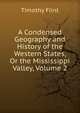A Condensed Geography and History of the Western States, Or the Mississippi Valley, Volume 2, Timothy Flint 