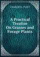 A Practical Treatise On Grasses and Forage Plants, Charles L. Flint 