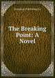 The Breaking Point: A Novel, Broadway Publishing Co 