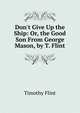 Don't Give Up the Ship: Or, the Good Son From George Mason, by T. Flint., Timothy Flint 