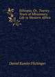 Ethiopia, Or, Twenty Years of Missionary Life in Western Africa, Daniel Kumler Flickinger 