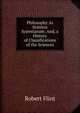 Philosophy As Scientia Scientiarum; And, a History of Classifications of the Sciences, Flint Robert 