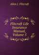 Flitcraft Life Insurance Manual, Volume 5, Allen J. Flitcraft 