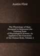 The Physiology of Man: Designed to Represent the Existing State of Physiological Science, As Applied to the Functions of the Human Body, Volume 2, Flint Austin 