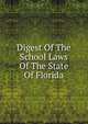 Digest Of The School Laws Of The State Of Florida, 
