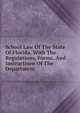 School Law Of The State Of Florida, With The Regulations, Forms, And Instructions Of The Department, 