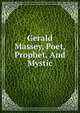 Gerald Massey, Poet, Prophet, And Mystic, 