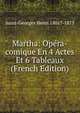 Martha: Opera-comique En 4 Actes Et 6 Tableaux (French Edition), Saint-Georges Henri 1801?-1875 