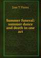 Summer funeral: summer dance and death in one act, Jose T Flores 