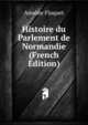Histoire du Parlement de Normandie (French Edition), Amable Floquet 