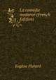 La comedie moderne (French Edition), Eugene Flotard 