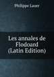 Les annales de Flodoard (Latin Edition), Philippe Lauer 