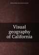 Visual geography of California, Herbert Edward. [from old cata Floercky 