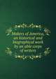 Makers of America, an historical and biographical work by an able corps of writers, 