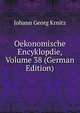 Oekonomische Encyklopdie, Volume 38 (German Edition), Johann Georg Krnitz 