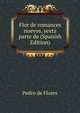 Flor de romances nuevos, sexta parte de (Spanish Edition), Pedro de Flores 