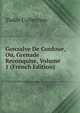 Gonzalve De Cordoue, Ou, Grenade Reconquise, Volume 1 (French Edition), Yudin Collection 