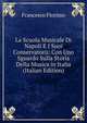 La Scuola Musicale Di Napoli E I Suoi Conservatorii: Con Uno Sguardo Sulla Storia Della Musica in Italia (Italian Edition), Francesco Florimo 